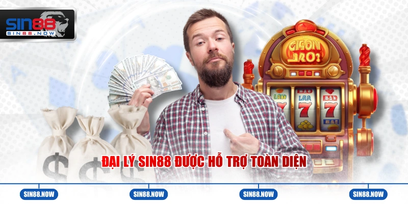 Đại lý Sin88 được hỗ trợ toàn diện